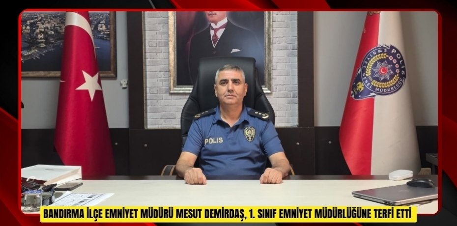 Bandırma İlçe Emniyet Müdürü Mesut Demirdaş, 1. sınıf emniyet müdürlüğüne terfi etti