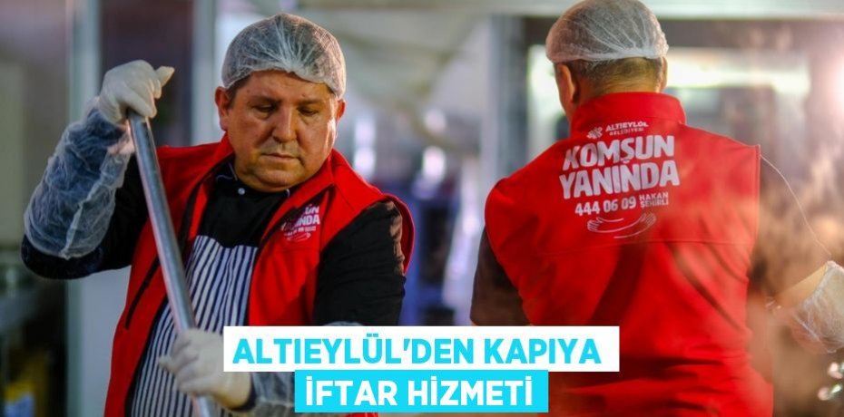 ALTIEYLÜL’DEN KAPIYA İFTAR HİZMETİ