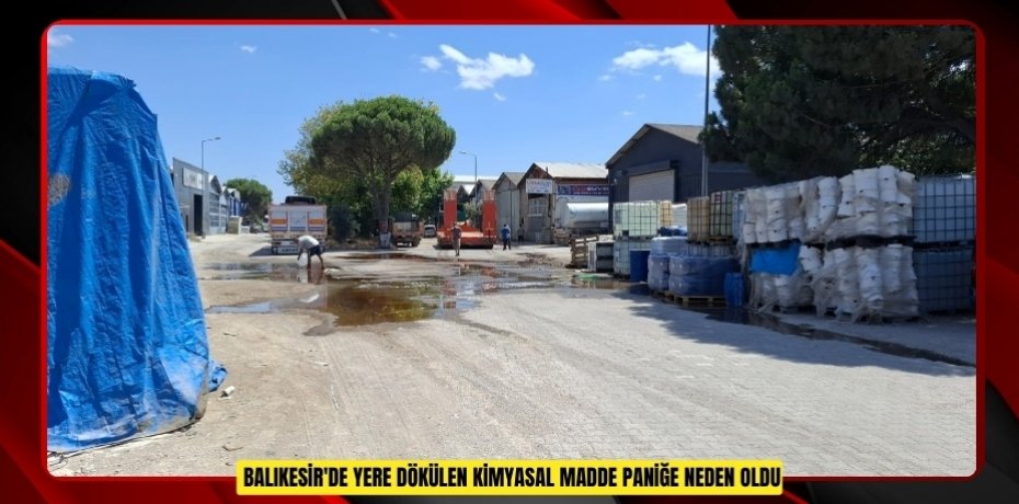 Balıkesir'de yere dökülen kimyasal madde paniğe neden oldu