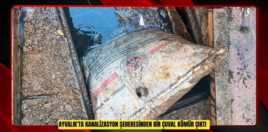 Ayvalık'ta kanalizasyon şebekesinden bir çuval kömür çıktı
