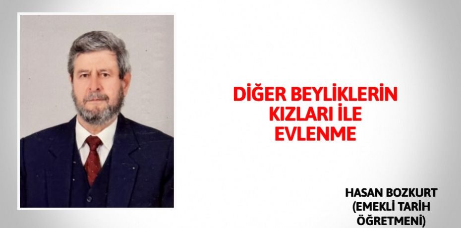 DİĞER BEYLİKLERİN KIZLARI İLE EVLENME