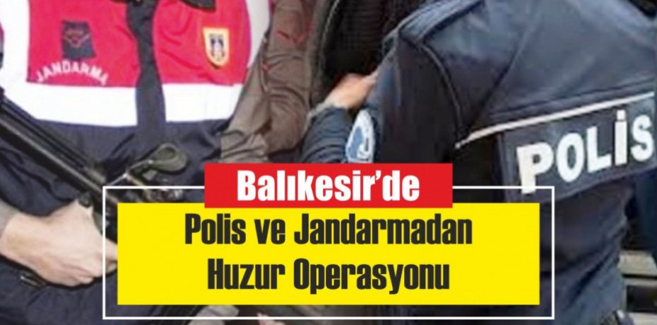 Balıkesir'de Polis ve Jandarmadan 75 şahsa gözaltı