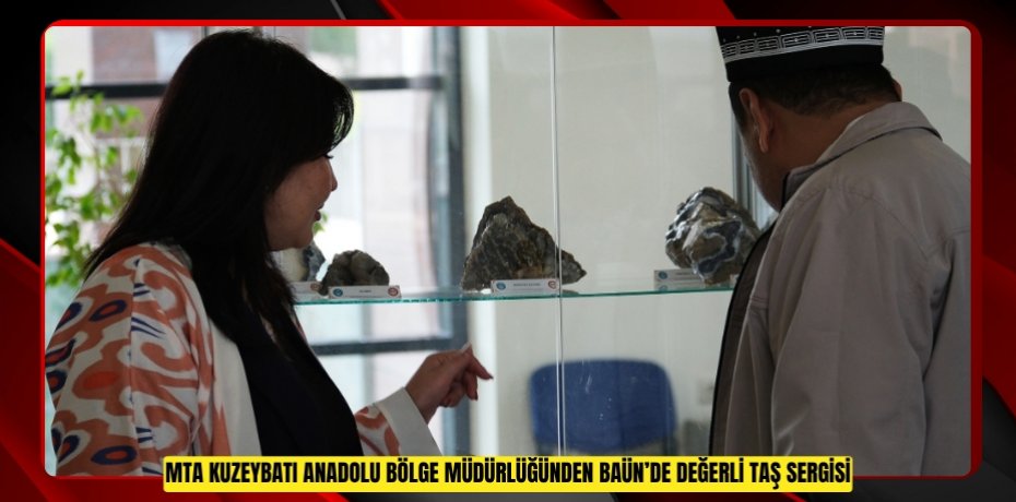 MTA Kuzeybatı Anadolu Bölge Müdürlüğünden BAÜN’de Değerli Taş Sergisi