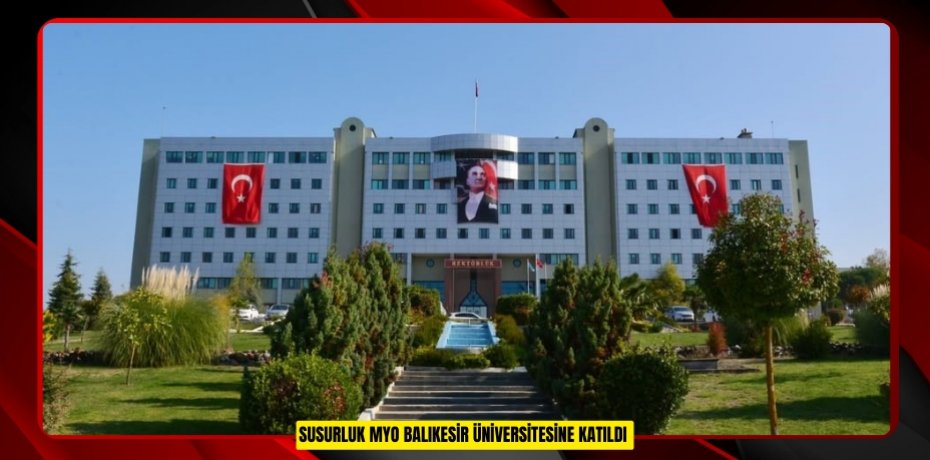 Susurluk MYO Balıkesir Üniversitesine katıldı