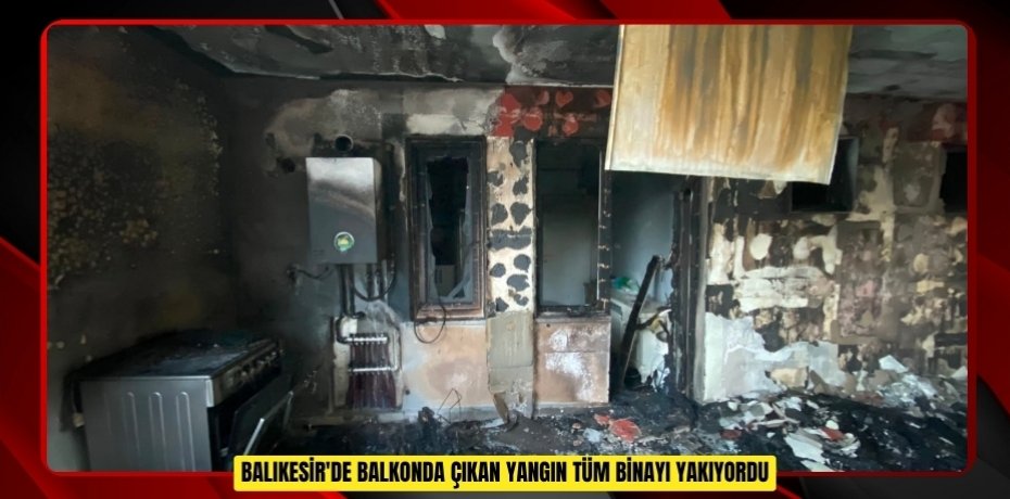 Balıkesir'de balkonda çıkan yangın tüm binayı yakıyordu