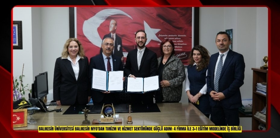 BALIKESİR ÜNİVERSİTESİ BALIKESİR MYO'DAN TURİZM VE HİZMET SEKTÖRÜNDE GÜÇLÜ ADIM: 4 FİRMA İLE 3+1 EĞİTİM MODELİNDE İŞ BİRLİĞİ