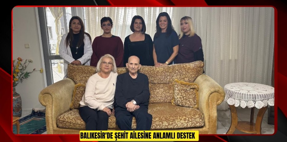 Balıkesir'de şehit ailesine anlamlı destek