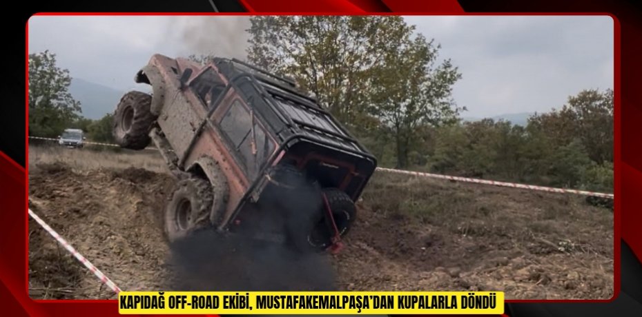 Kapıdağ Off-Road Ekibi, Mustafakemalpaşa’dan kupalarla döndü