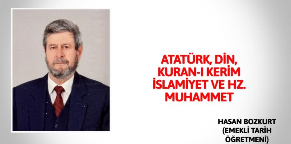 ATATÜRK, DİN, KURAN-I KERİM İSLAMİYET VE HZ. MUHAMMET