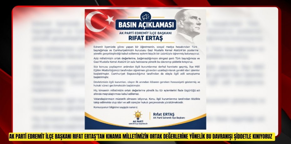 AK Parti Edremit İlçe Başkanı Rıfat Ertaş'tan kınama: "Milletimizin ortak değerlerine yönelik bu davranışı şiddetle kınıyoruz"