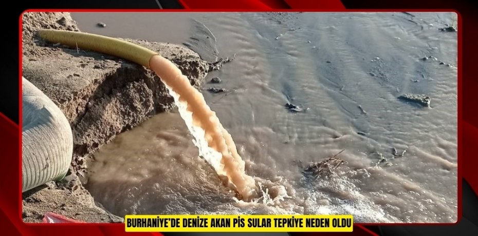 Burhaniye’de denize akan pis sular tepkiye neden oldu
