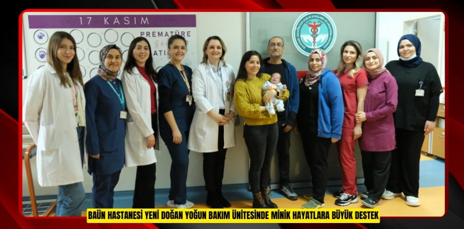 BAÜN HASTANESİ YENİ DOĞAN YOĞUN BAKIM ÜNİTESİNDE MİNİK HAYATLARA BÜYÜK DESTEK