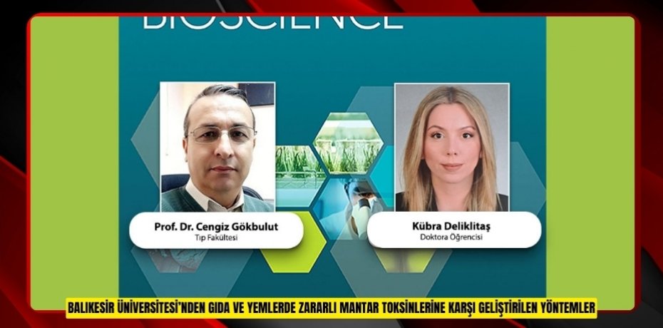 BALIKESİR ÜNİVERSİTESİ’NDEN GIDA VE YEMLERDE ZARARLI MANTAR TOKSİNLERİNE KARŞI GELİŞTİRİLEN YÖNTEMLER
