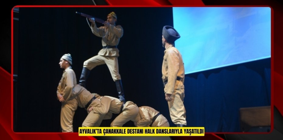 Ayvalık’ta Çanakkale destanı halk danslarıyla yaşatıldı