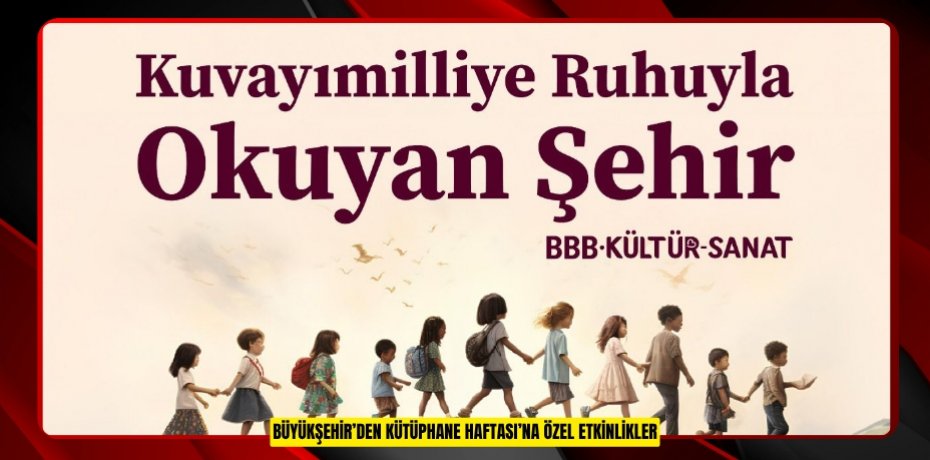 BÜYÜKŞEHİR’DEN KÜTÜPHANE HAFTASI’NA ÖZEL ETKİNLİKLER